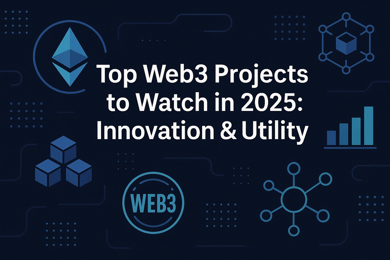 Top Web3 Projects to Watch in 2025: Innovation, Adoption, and Real Utility